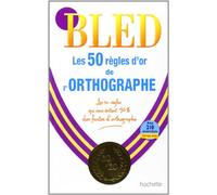 Bled: Les 50 Regles D'or De L'Orthographe