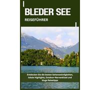 BLEDER SEE REISEFÜHRER: Entdecken Sie die besten Sehenswürdigkeiten, lokale Highlights, Outdoor-Nervenkitzel und kluge Reisetipps