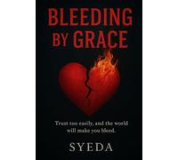 Bleeding by Grace: “Trust too easily, and the world will make you bleed.”