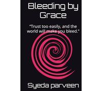 Bleeding by Grace: “Trust too easily, and the world will make you bleed.”
