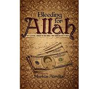 Bleeding for Allah: Why Islam will Conquer the Free World. What Americans Need to Know.