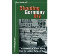 Bleeding Germany Dry: The Aftermath of World War II from the German Perspective