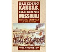 Bleeding Kansas, Bleeding Missouri: The Long Civil War on the Border