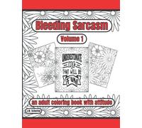 Bleeding Sarcasm Volume 1: an adult coloring book with attitude