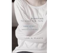 Bleeding to Ease the Pain: Cutting, Self-Injury, and the Adolescent Search for Self (Abnormal Psychology)