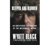 Bleeped And Blurred: An Unfiltered Exploration Of The Wilderness Within