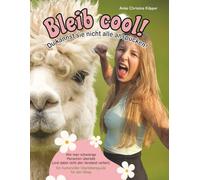 Bleib cool! Du kannst sie nicht alle anspucken!: Wie man den Umgang mit schwierigen Menschen überlebt. Ein humorvoller Überlebensguide für den Alltag.
