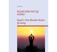Bleib jung mit Qi Gong: Band 7: Das Shaolin Neijin Qi Gong