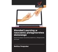Blended Learning w nauczaniu pielęgniarstwa domowego: Nowa koncepcja nauczania przedmiotu "Piel¿gniarstwo domowe"