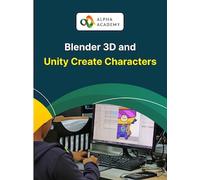 Blender 3D and Unity Create Characters - Alpha Academy