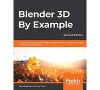 Blender 3D By Example: A project-based guide to learning the latest Blender 3D, EEVEE rendering engine, and Grease Pencil