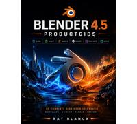 BLENDER 4.5 PRODUCTGIDS: Beheers 3D-modellering, animatie en rendering: een complete stapsgewijze handleiding