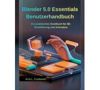 Blender 5.0 Essentials Benutzerhandbuch: Ein praktisches Handbuch für 3D-Modellierung und Animation