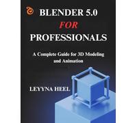 Blender 5.0 for Professionals: A Complete Guide for 3D Modeling and Animation