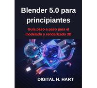 Blender 5.0 para principiantes: Guía paso a paso para el modelado y renderizado 3D