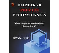 Blender 5.0 pour les professionnels: Guide complet de modélisation et d'animation 3D
