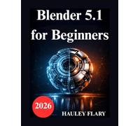 Blender 5.1 for Beginners: Practical Exercises for 3D Modeling and Rendering
