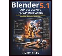 Blender 5.1 Guía del usuario para principiantes: Domina la creación 3D con herramientas avanzadas de sombreado, animación y renderizado. (CADzenith Success Guides)