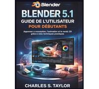Blender 5.1 Guide de l'utilisateur pour débutants: Apprenez la conception, l'animation et le rendu 3D grâce à des techniques pratiques. (StudyCAD Success Guides collection)