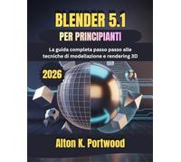 BLENDER 5.1 PARA PRINCIPIANTES: La guía completa paso a paso de las técnicas de modelado y renderizado 3D