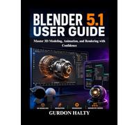 Blender 5.1 User Guide: Master 3D Modeling, Animation, and Rendering with Confidence