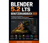 BLENDER 5.2 LTS BENUTZERHANDBUCH 2026: Eine Schritt-für-Schritt-Anleitung für Anfänger und Fortgeschrittene zu 3D-Modellierung, Bildhauerei, ... und der Erstellung von Spielelementen