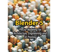 Blender 5: Precise Modeling for Architecture, Engineering, and 3D Printing