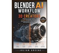 Blender AI Workflow for 3D Creators: A Beginner-Friendly Guide to AI-Assisted 3D Modeling, Texturing, Rendering, Animation, Asset Creation, and Production Workflows