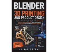 Blender for 3D Printing and Product Design: A Beginner-Friendly, Step-by-Step Guide to 3D Modeling, Sculpting, Geometry Nodes, Mesh Optimization, STL Export, and Real-World Printable Projects