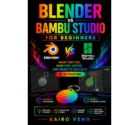 Blender vs Bambu Studio for Beginners: What They Do, How They Differ, and When to Use Each in 3D Printing: 7 (The Complete 3D Printing Mastery Series)