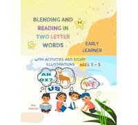 BLENDING AND READING IN TWO LETTER WORDS: Early Learner Story and Activity Book: 1 (Early Word Blending to Story Reading: Two-Letter to Three-Letter Word Reading Series for Ages 3-6)