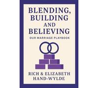 Blending, Building, and Believing: Our Marriage Playbook: Real Strategies, Honest Stories, and Lasting Love from 26 Years Together - Includes a ... (Stronger Together: The Marriage Series)