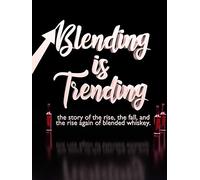 Blending is Trending: The story of the rise, the fall, and the rise again of blended whiskey