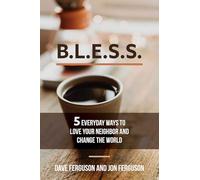 BLESS: 5 Everyday Ways to Love Your Neighbor and Change the World