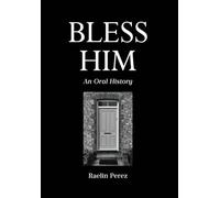 Bless Him: An Oral History