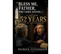 BLESS ME, FATHER, FOR I HAVE SINNED: "It Has Been 52 Years Since My Last Confession"
