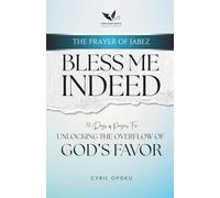 Bless Me Indeed: Unlocking the Overflow of God's Favor: 1 (The Prayer of Jabez)