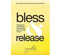 Bless & Release: The physics of letting go-and wanting what's meant for you.