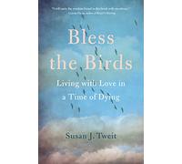 Bless the Birds: Living with Love in a Time of Dying