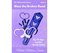 Bless The Broken Road: Building a Romantic, Kinky Life Together (Misha’s Pet)