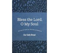 Bless the Lord, O My Soul: 365 Devotions for Prayer & Worship