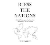 Bless the Nations: Biblical Theology and Reflection on God's Heart for the Nations
