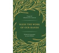 Bless the Work of Our Hands : Prayers and reflections for creatives