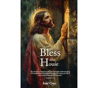 Bless This House: Prayers to Cleanse and Protect Your Home