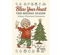 Bless Your Heart This Holiday Season: A Funny Christmas Humor Book of Sassy Quotes & Festive Chaos: 180 Hilarious Holiday Quotes for Adults, Moms, and Anyone Surviving Christmas