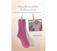 Bless Your Little Cotton Socks: Beyond the Quirky Sayings of My Eccentric Scottish Mum