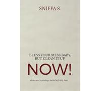 Bless Your Mess Baby, But Clean It Up Now!: Grandma Sniffa’s sassy, science and psychology backed wisdom to drag you out of rock bottom