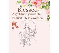 blessed a gratitude journal For Beautiful black women: Self Love Affirmations and Daily Gratitude Journal With Prompts For African American Women and Girls,Cultivate Positivity And Happiness