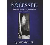 BLESSED: A Spiritual Journey - ETs - Dimensionals - Astral Revelations