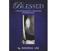 BLESSED: A Spiritual Journey - ETs - Dimensionals - Astral Revelations